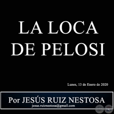 LA LOCA DE PELOSI - Por JESÚS RUIZ NESTOSA - Lunes, 13 de Enero de 2020